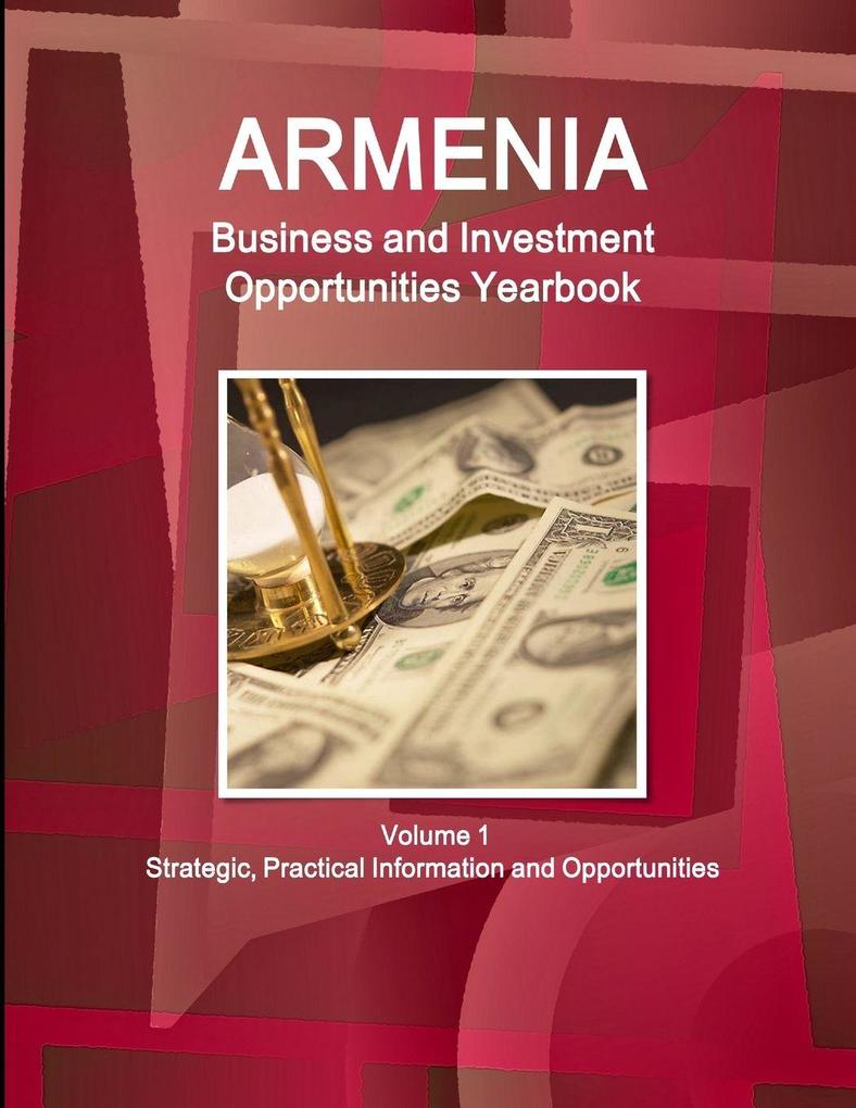 Armenia Business and Investment Opportunities Yearbook Volume 1 Strategic Practical Information and Opportunities