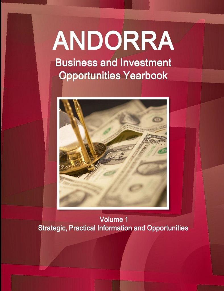 Andorra Business and Investment Opportunities Yearbook Volume 1 Strategic Practical Information and Opportunities