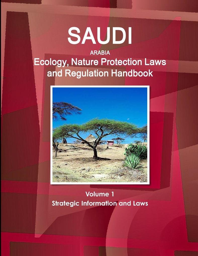 Saudi Arabia Ecology Nature Protection Laws and Regulation Handbook Volume 1 Strategic Information and Laws