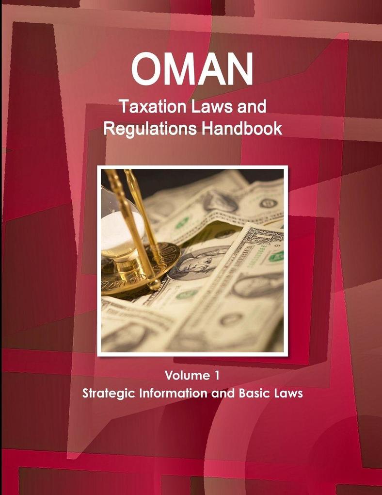 Oman Taxation Laws and Regulations Handbook Volume 1 Strategic Information and Basic Laws