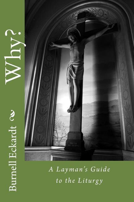 Why?: A Layman‘s Guide to the Liturgy