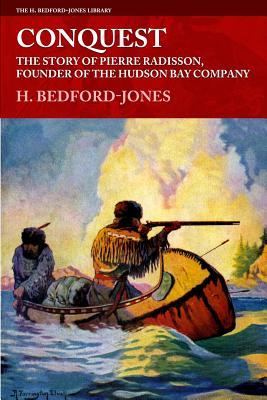 Conquest: The Story of Pierre Radisson Founder of the Hudson Bay Company