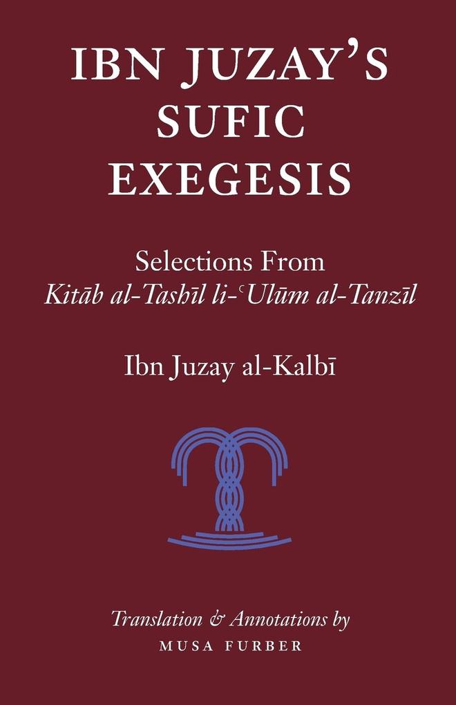 Ibn Juzay‘s Sufic Exegesis: Selections from Kitab al-Tashil li-Ulum al-Tanzil