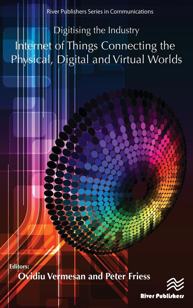 Digitising the Industry - Internet of Things Connecting the Physical Digital and Virtual Worlds