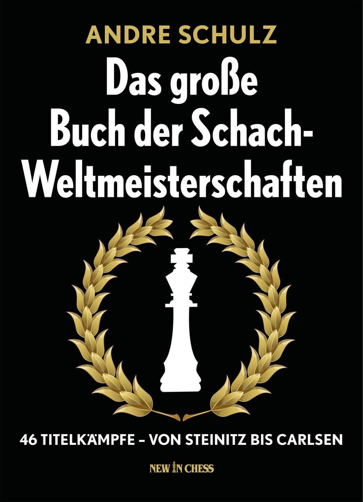 Das Grosse Buch der Schach-Weltmeisterschaften - André Schulz