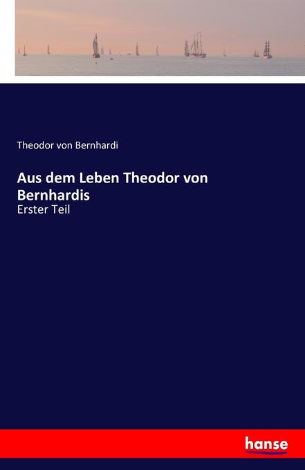 Aus dem Leben Theodor von Bernhardis - Theodor von Bernhardi