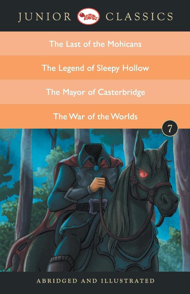 JUNIOR CLASSIC BOOK 7 (THE LAST OF THE MOHICANS THE LEGEND OF SLEEPY HOLLOW THE MAYOR OF CASTERBRIDGE THE WAR OF THE WORLDS)