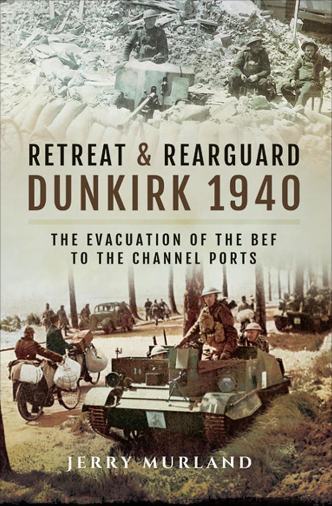Retreat and Rearguard - Dunkirk 1940