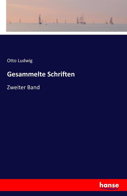Gesammelte Schriften - Otto Ludwig
