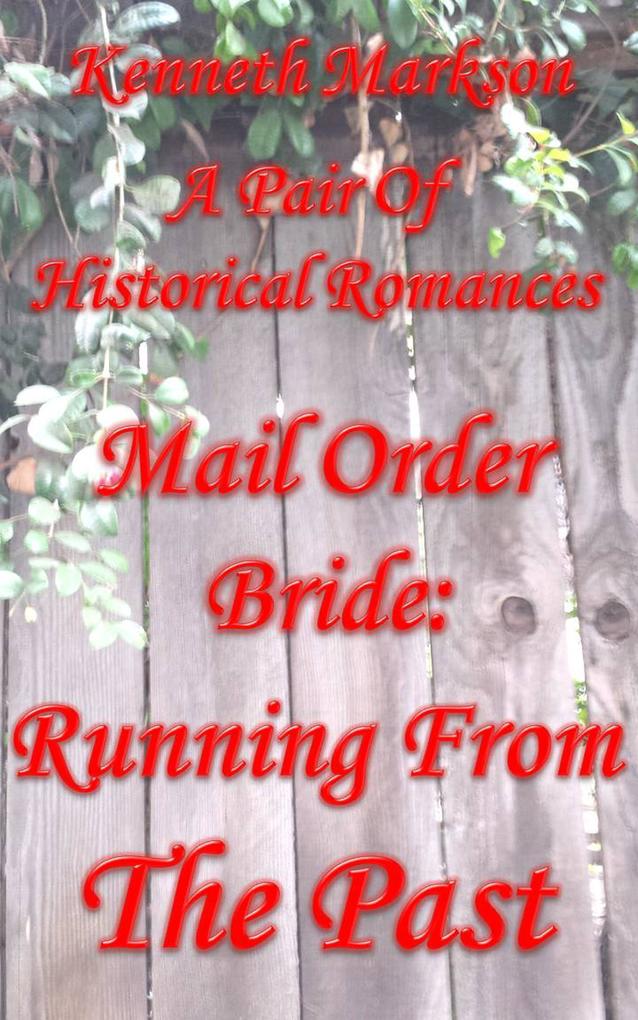 Mail Order Bride: Running From The Past: A Pair Of Historical Romances (Redeemed Mail Order Brides Western Victorian Romance Pair #2)