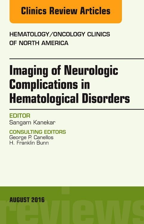 Imaging of Neurologic Complications in Hematological Disorders An Issue of Hematology/Oncology Clin