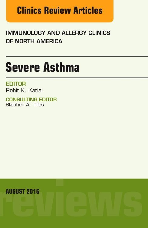 Severe Asthma An Issue of Immunology and Allergy Clinics of North America