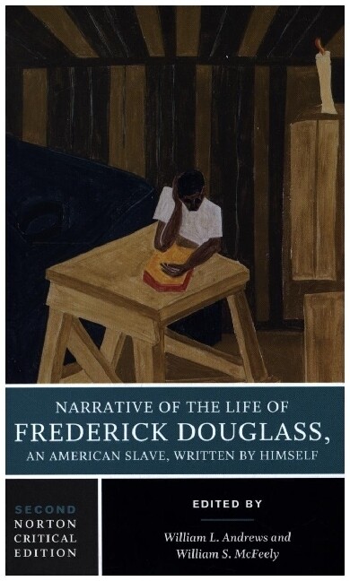 Narrative of the Life of Frederick Douglass - A Norton Critical Edition