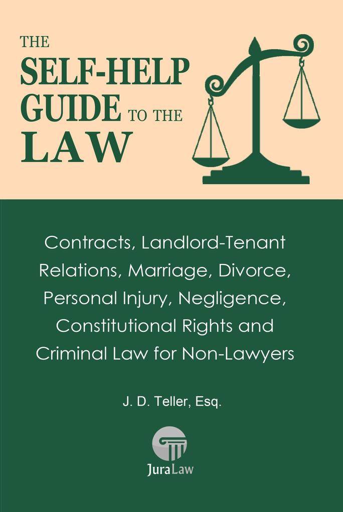 The Self-Help Guide to the Law: Contracts Landlord-Tenant Relations Marriage Divorce Personal Injury Negligence Constitutional Rights and Criminal Law for Non-Law (Guide for Non-Lawyers #3)