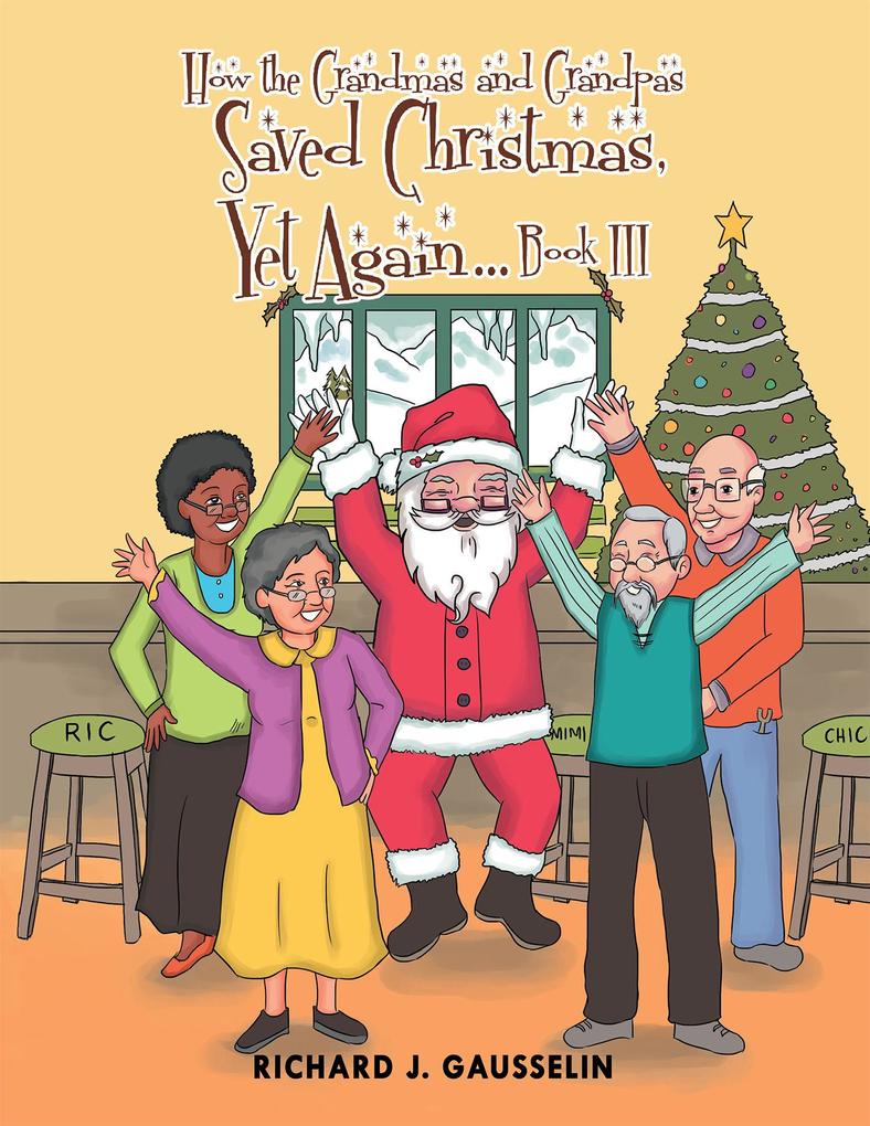 How the Grandmas and Grandpas Saved Christmas yet Again Book Iii
