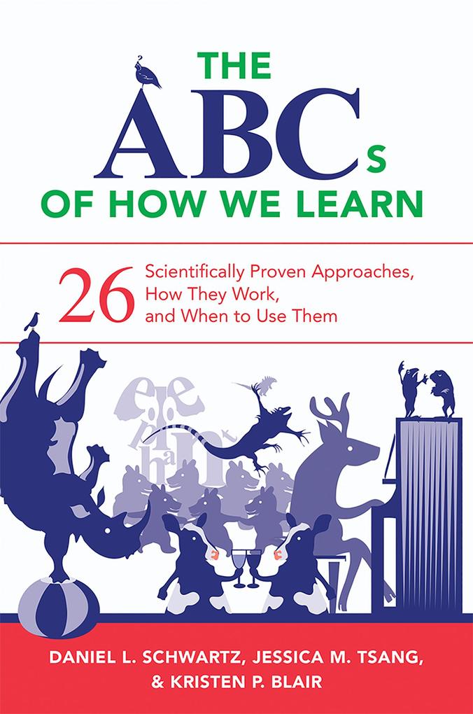 The ABCs of How We Learn: 26 Scientifically Proven Approaches How They Work and When to Use Them