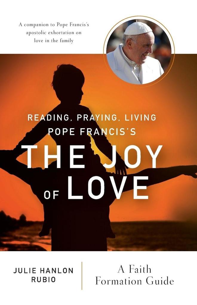 Reading Praying Living Pope Francis's the Joy of Love