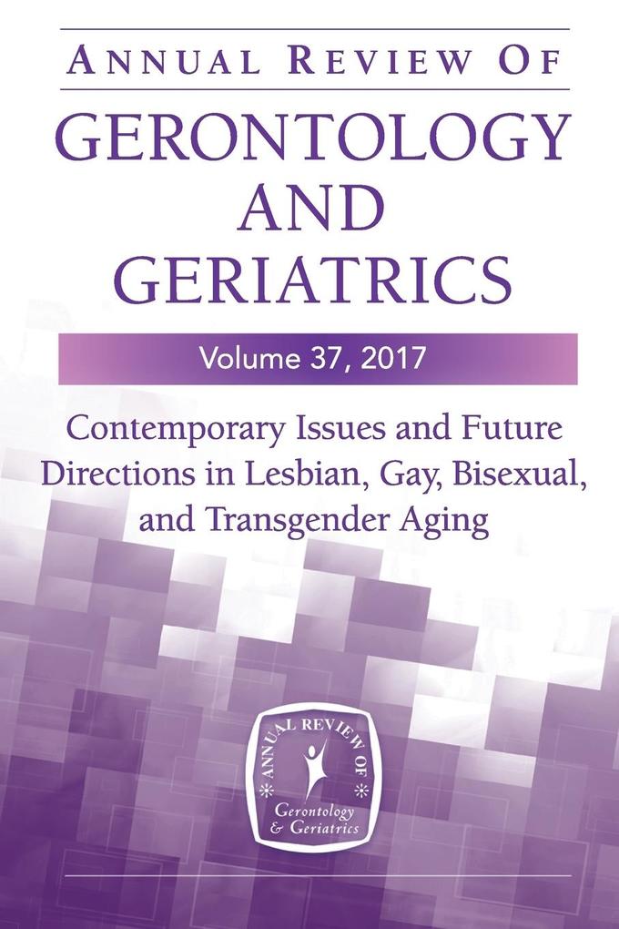 Annual Review of Gerontology and Geriatrics Volume 37 2017