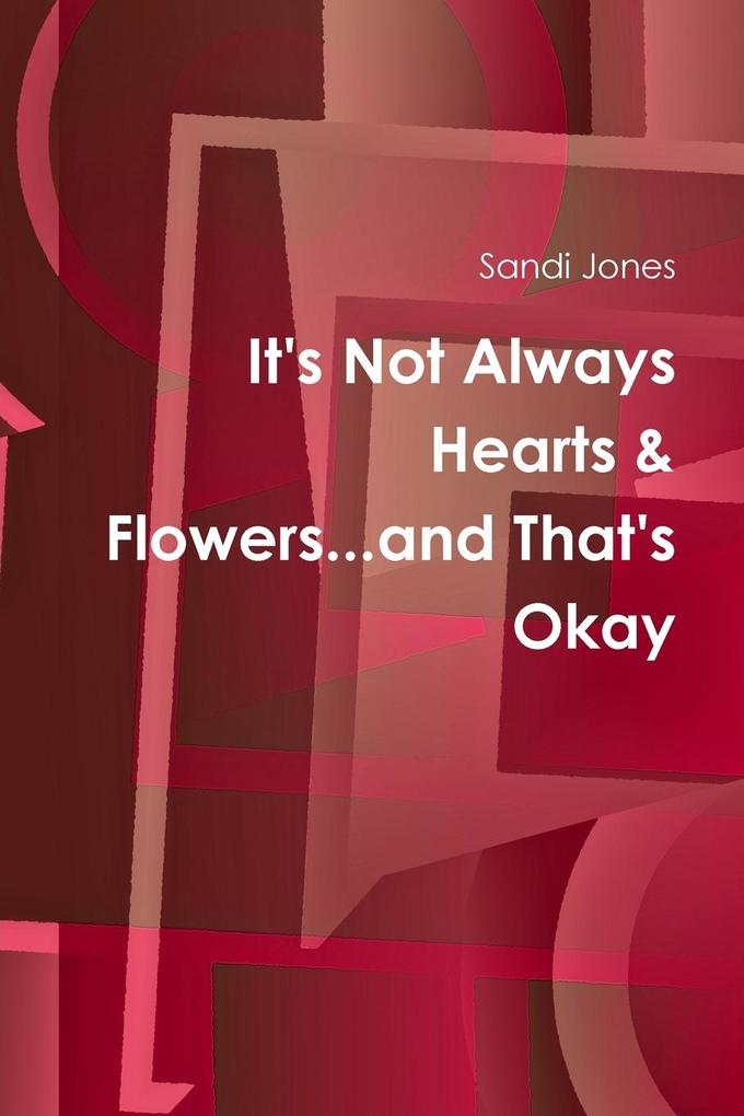 It‘s Not Always Hearts & Flowers...and That‘s Okay