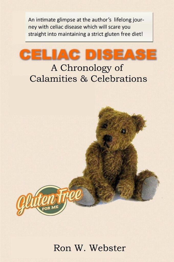 CELIAC DISEASE- A Chronology of Calamities & Celebrations