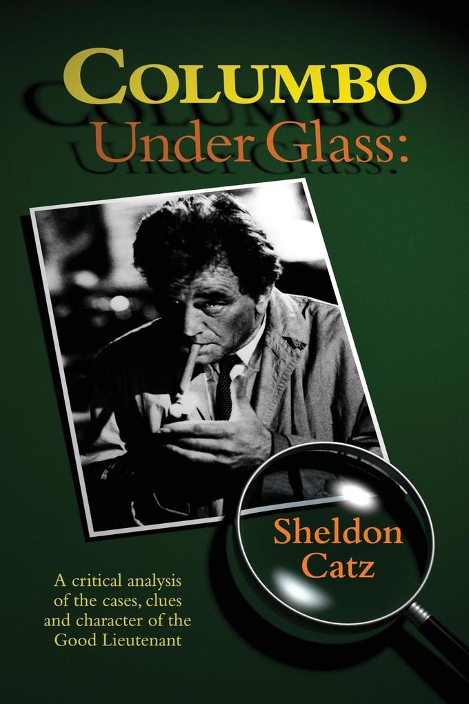 Columbo Under Glass - A critical analysis of the cases clues and character of the Good Lieutenant