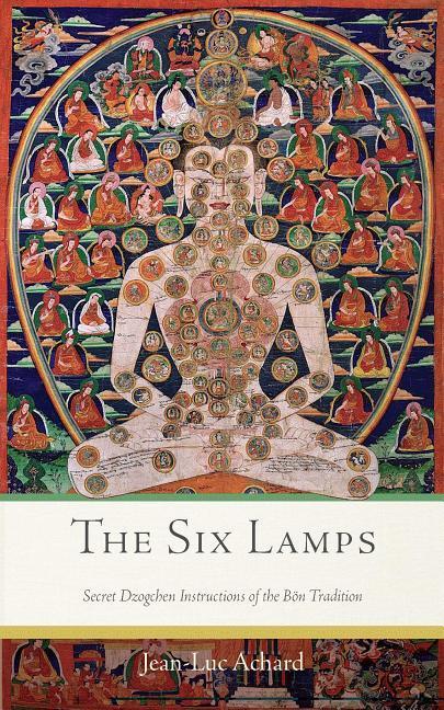 The Six Lamps: Secret Dzogchen Instructions of the Bön Tradition