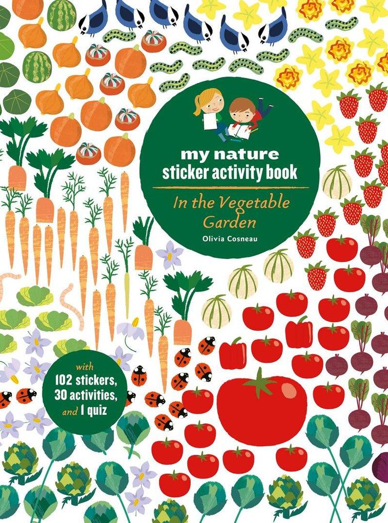 In the Vegetable Garden: My Nature Sticker Activity Book (Ages 5 and Up with 102 Stickers 24 Activities and 1 Quiz)