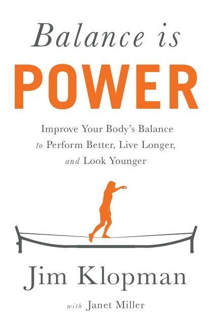 Balance is Power: Improve Your Body‘s Balance to Perform Better Live Longer and Look Younger