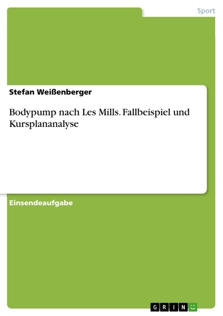 Bodypump nach Les Mills. Fallbeispiel und Kursplananalyse als Buch von Stefan Weißenberger - Stefan Weißenberger