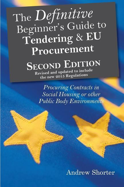 The Definitive Beginner‘s Guide to Tendering and EU Procurement: Procuring Contracts in Social Housing or other Public Body Environments