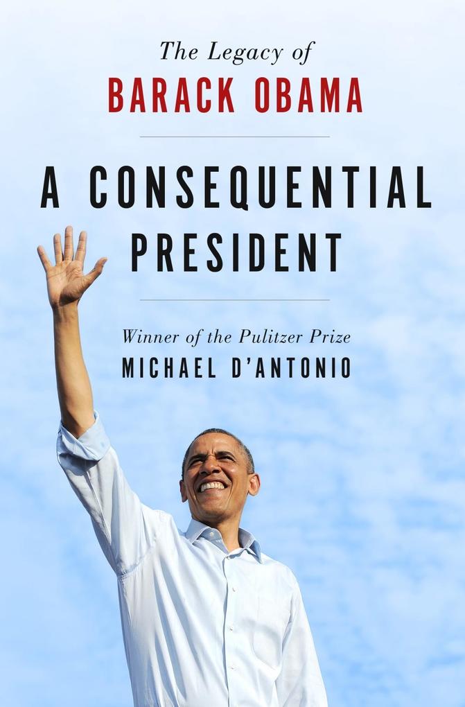 A Consequential President als eBook Download von Michael D´Antonio - Michael D´Antonio