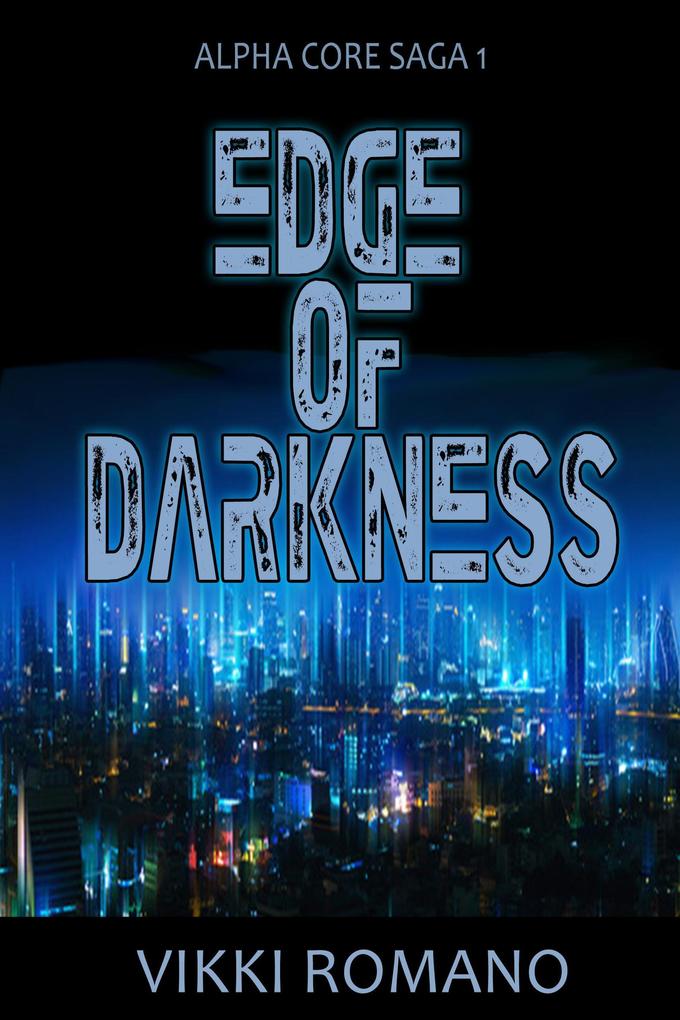 Edge of Darkness (Alpha Core Saga #1)