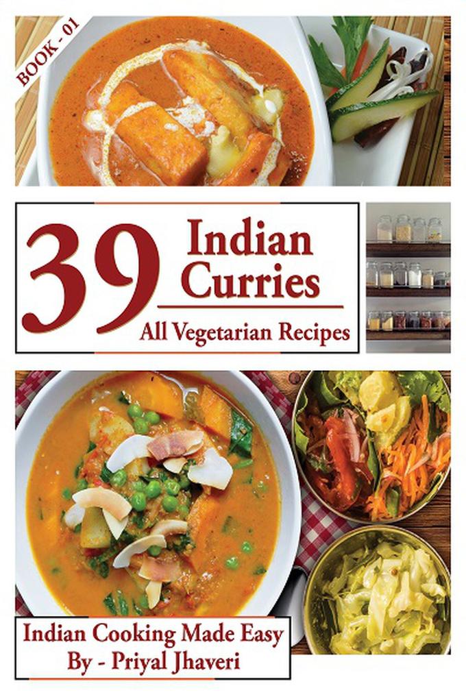 39 Indian Curries - All Vegetarian Recipes (Indian Cooking Made Easy #1)