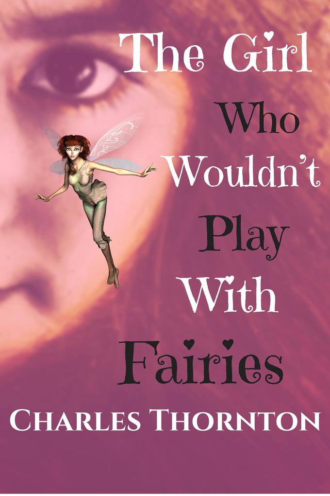 The Girl Who Wouldnt‘ Play With Fairies (Who Wouldn‘t #8)