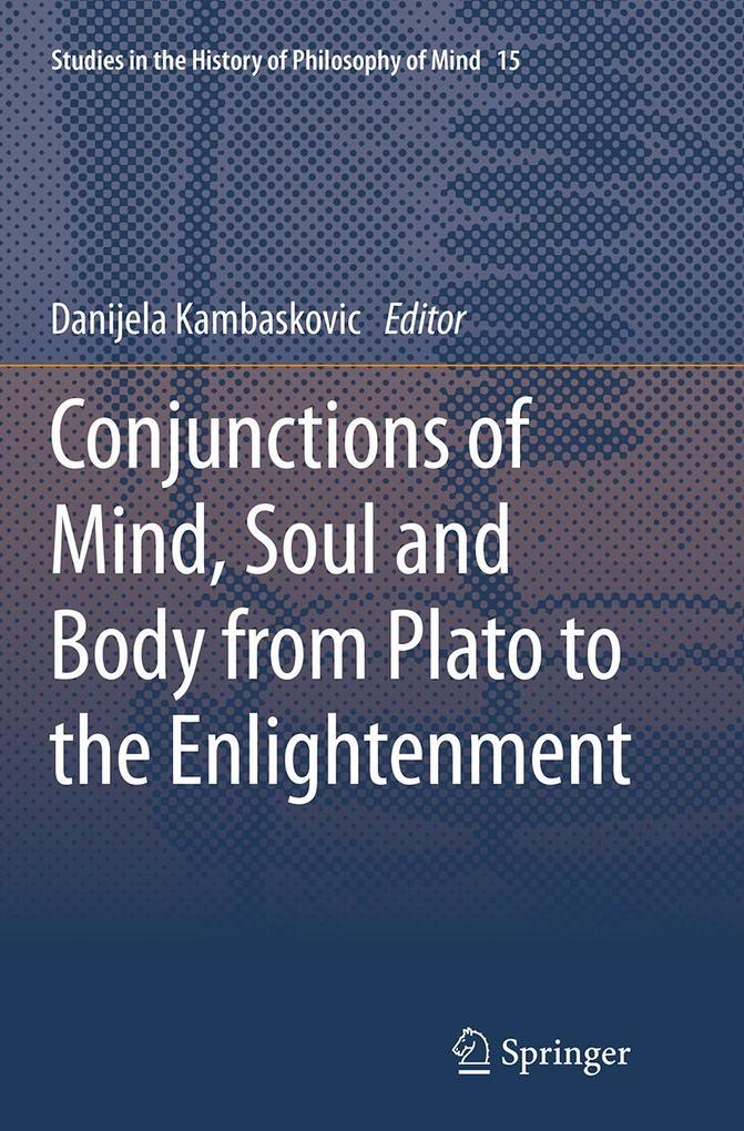Conjunctions of Mind Soul and Body from Plato to the Enlightenment