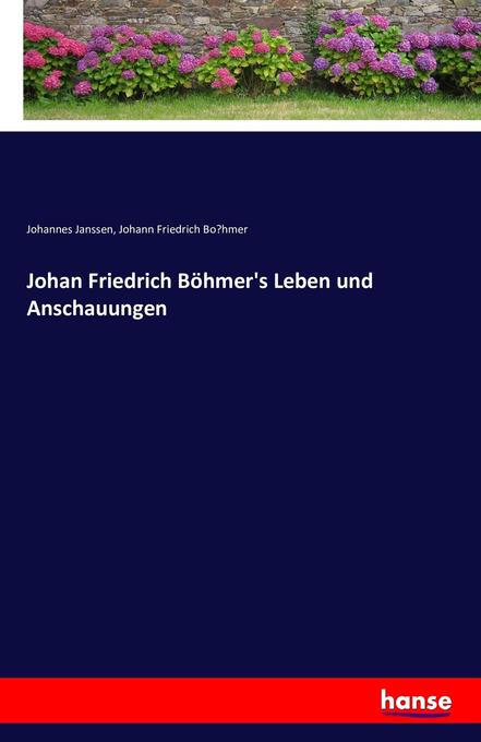 Johan Friedrich Böhmer‘s Leben und Anschauungen