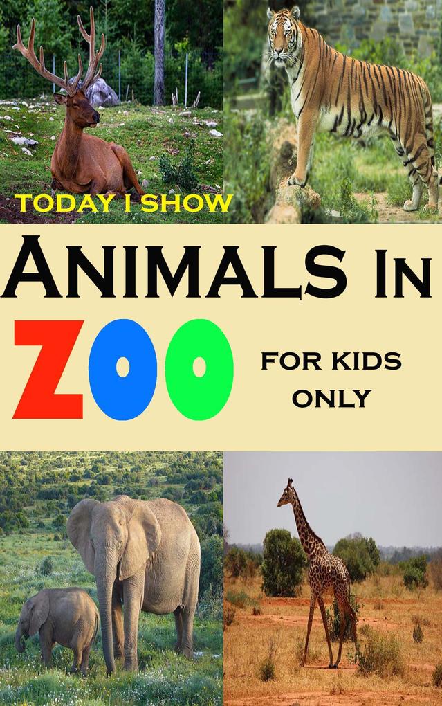 Today I Show Animals In Zoo For Kids Only