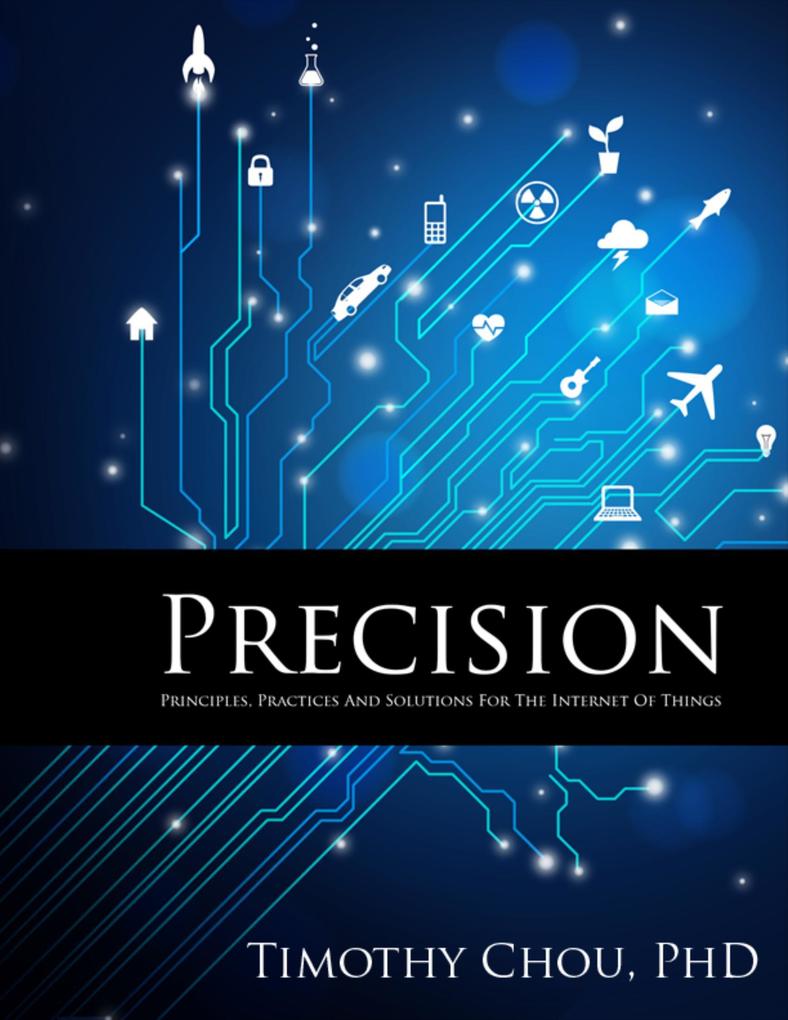 Precision: Principles Practices and Solutions for the Internet of Things