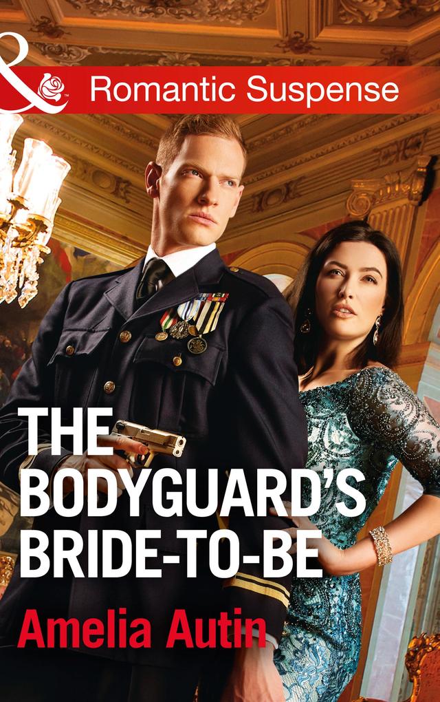The Bodyguard‘s Bride-To-Be (Mills & Boon Romantic Suspense) (Man on a Mission Book 9)