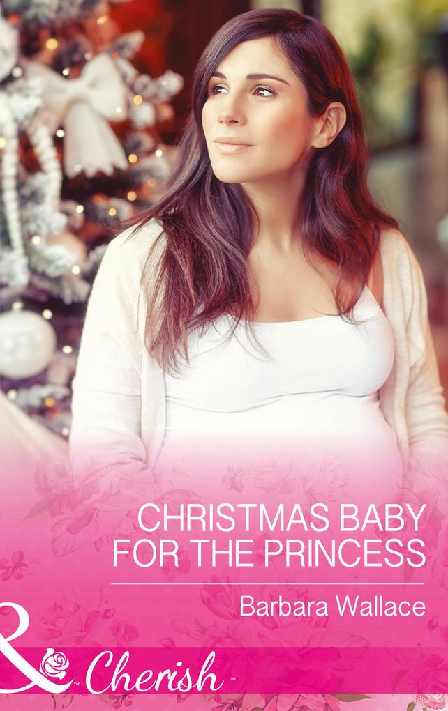 Christmas Baby For The Princess (Mills & Boon Cherish) (Royal House of Corinthia Book 1)
