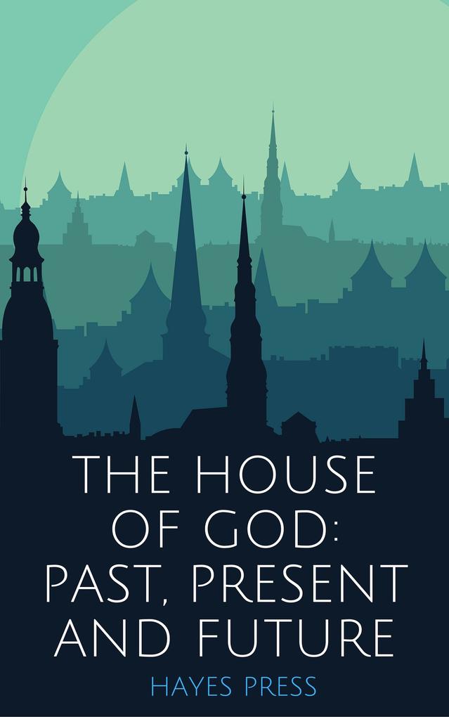 The House of God: Past Present and Future