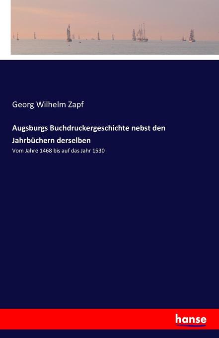 Augsburgs Buchdruckergeschichte nebst den Jahrbüchern derselben