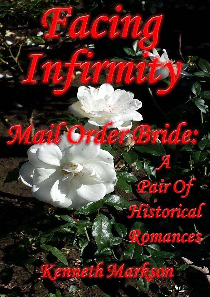 Mail Order Bride: Facing Infirmity: A Pair Of Historical Romances (Redeemed Mail Order Brides Western Victorian Romance Pair #3)