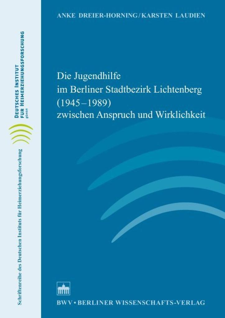 Die Jugendhilfe im Berliner Stadtbezirk Lichtenberg (1945-1989) zwischen Anspruch und Wirklichkeit