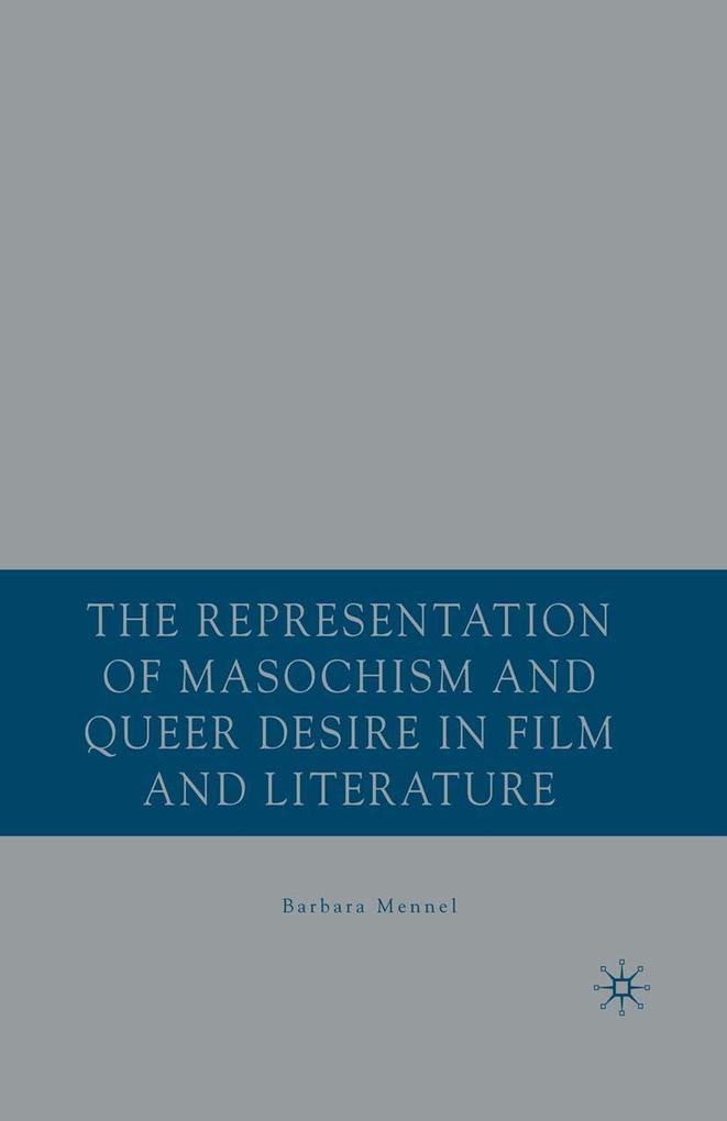 The Representation of Masochism and Queer Desire in Film and Literature