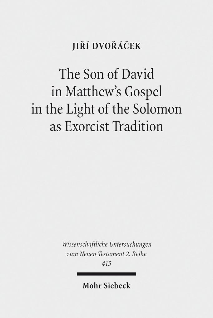 The Son of David in Matthew‘s Gospel in the Light of the Solomon as Exorcist Tradition