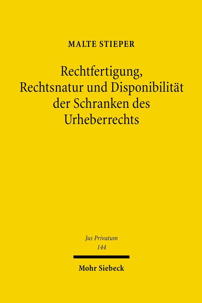 Rechtfertigung Rechtsnatur und Disponibilität der Schranken des Urheberrechts