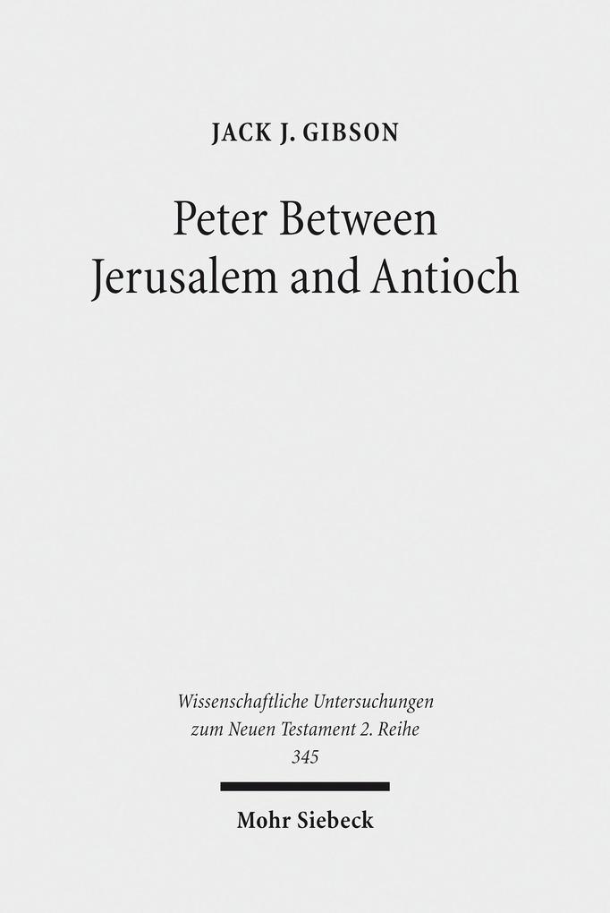 Peter Between Jerusalem and Antioch - Jack J. Gibson