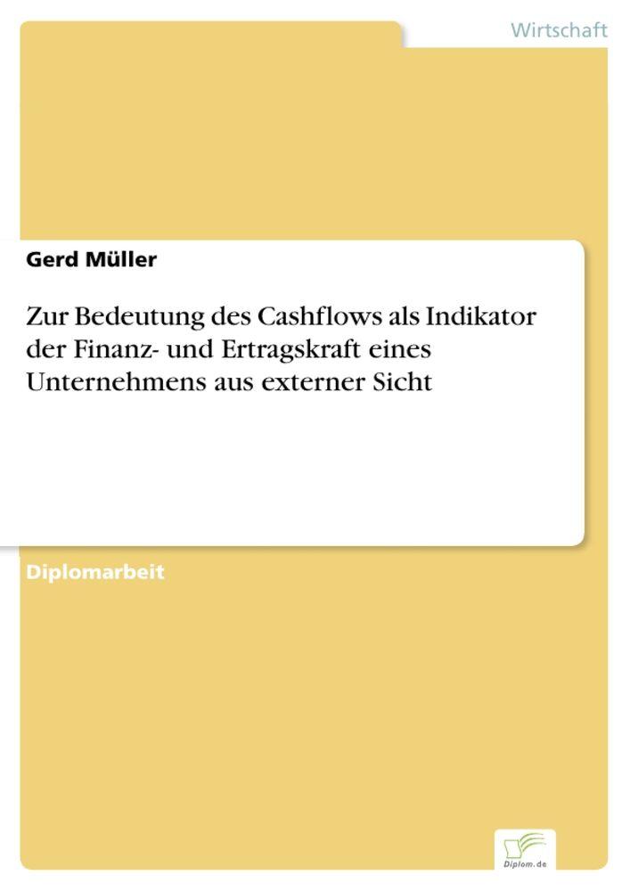 Zur Bedeutung des Cashflows als Indikator der Finanz- und Ertragskraft eines Unternehmens aus externer Sicht
