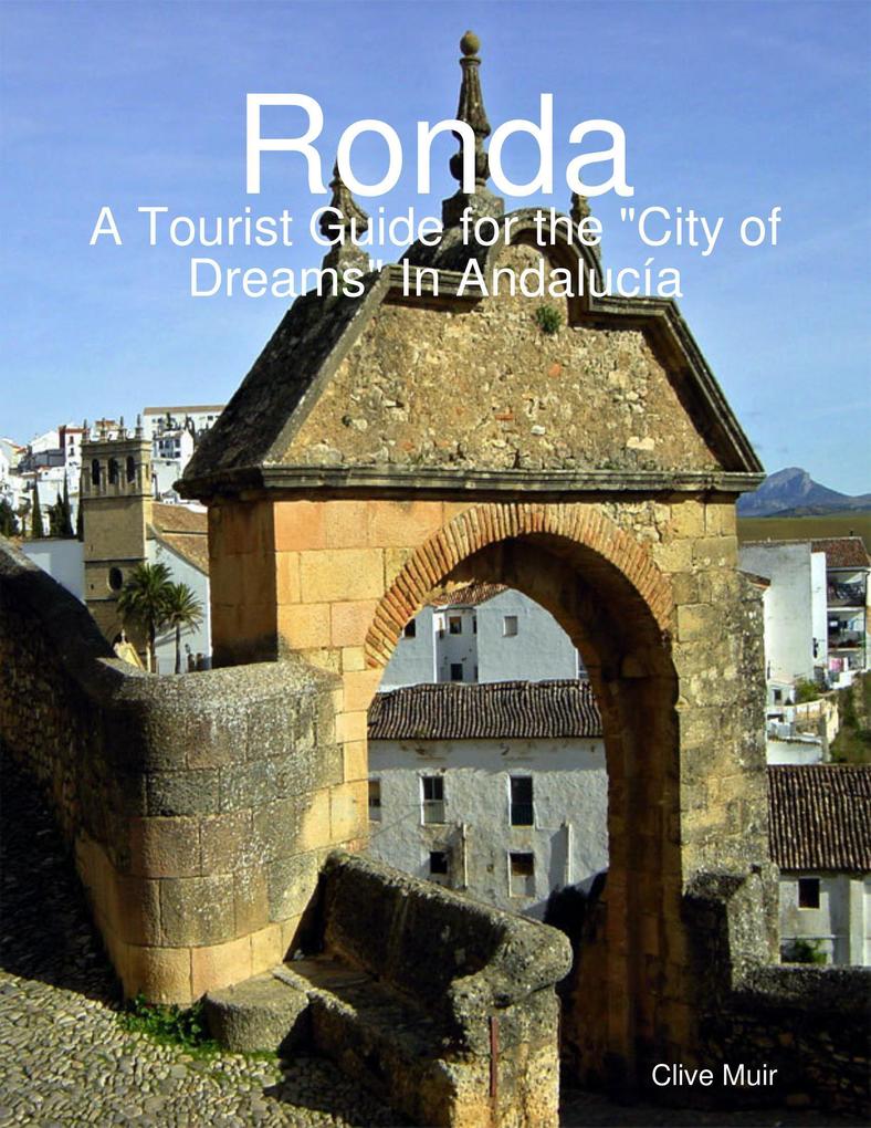 Ronda a Tourist Guide for the City of Dreams In Andalucía